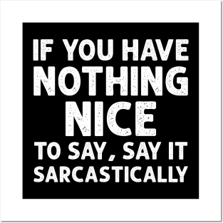 If you have nothing nice to say, say it sarcastically Posters and Art